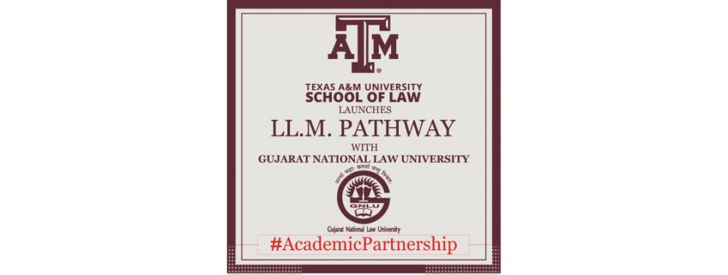 Texas A&M School of Law is proud to announce its academic partnership with Gujarat National Law University (GNLU) for LL.M Pathway Program